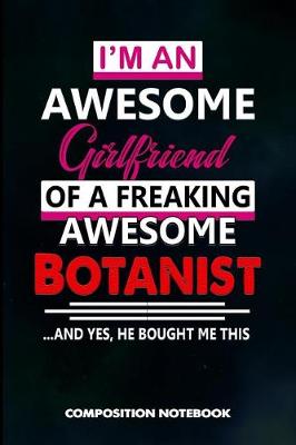 Book cover for I Am an Awesome Girlfriend of a Freaking Awesome Botanist and Yes He Bought Me This