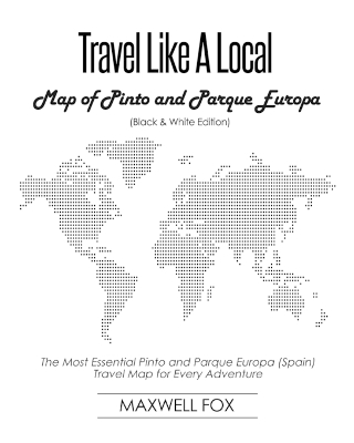 Book cover for Travel Like a Local - Map of Pinto and Parque Europa (Black and White Edition)