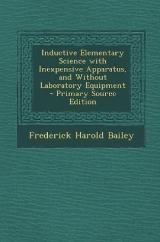 Cover of Inductive Elementary Science with Inexpensive Apparatus, and Without Laboratory Equipment - Primary Source Edition