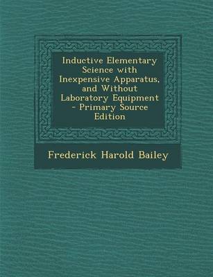 Book cover for Inductive Elementary Science with Inexpensive Apparatus, and Without Laboratory Equipment - Primary Source Edition