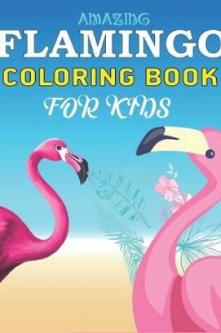 Cover of Amazing Flamingo Coloring Book for Kids