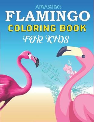 Book cover for Amazing Flamingo Coloring Book for Kids