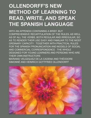 Book cover for Ollendorff's New Method of Learning to Read, Write, and Speak the Spanish Language; With an Appendix Containing a Brief, But Comprehensive Recapitulation of the Rules, as Well as of All the Verbs, Both Regular and Irregular, So as to