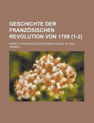 Book cover for Geschichte Der Franzosischen Revolution Von 1789 (1-2 )