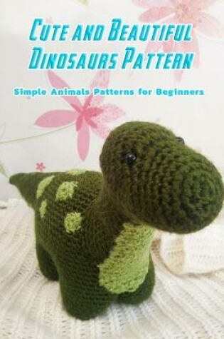 Cover of Cute and Beautiful Dinosaurs Pattern