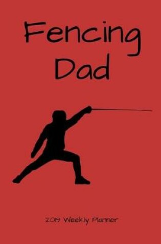 Cover of Fencing Dad 2019 Weekly Planner