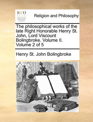 Book cover for The Philosophical Works of the Late Right Honorable Henry St. John, Lord Viscount Bolingbroke. Volume II. Volume 2 of 5