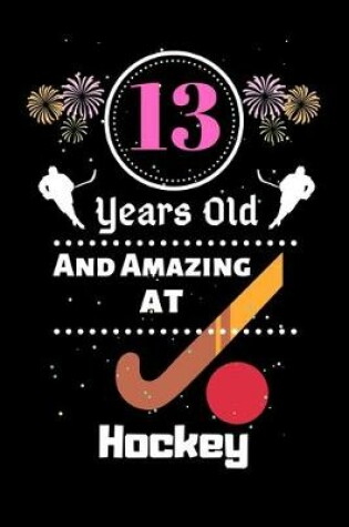 Cover of 13 Years Old And Amazing At Hockey