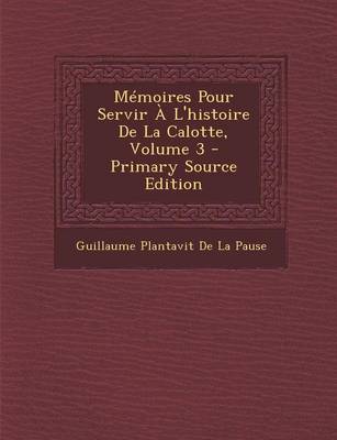 Book cover for Memoires Pour Servir A L'Histoire de La Calotte, Volume 3 - Primary Source Edition