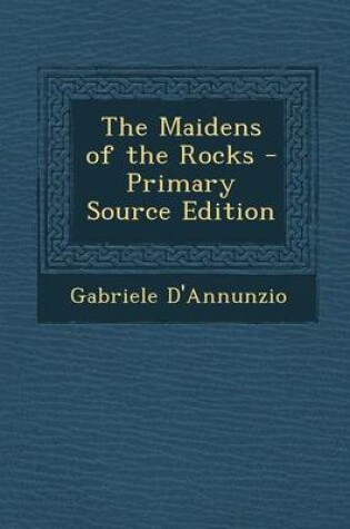 Cover of The Maidens of the Rocks - Primary Source Edition