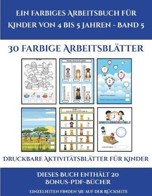 Cover of Druckbare Aktivitätsblätter für Kinder (Ein farbiges Arbeitsbuch für Kinder von 4 bis 5 Jahren - Band 5)
