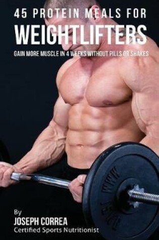 Cover of 45 Protein Meals for Weightlifters