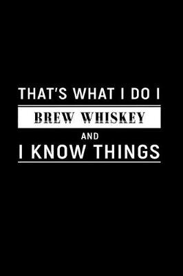 Book cover for That's What I Do I Brew Whiskey and I Know Things