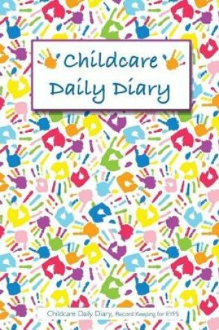 Cover of Childcare Daily Diary, Childcare Daily Diary, Record Keeping for EYFS