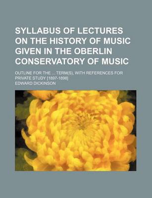 Book cover for Syllabus of Lectures on the History of Music Given in the Oberlin Conservatory of Music; Outline for the Term(s), with References for Private Study [1897-1898]