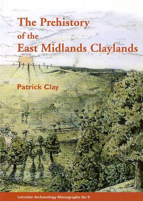 Book cover for The Prehistory of the East Midlands Claylands