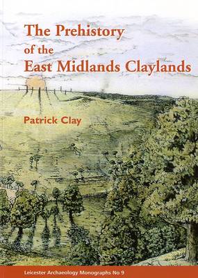 Cover of The Prehistory of the East Midlands Claylands