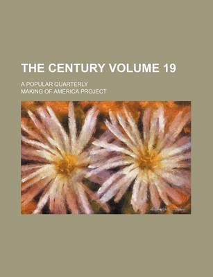 Book cover for The Century Volume 19; A Popular Quarterly