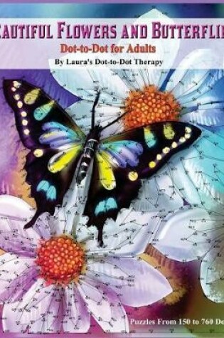 Cover of Beautiful Butterflies and Flowers Dot-to-Dot For Adults- Puzzles From 150 to 760