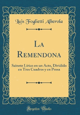 Book cover for La Remendona: Sainete Lírico en un Acto, Dividido en Tres Cuadros y en Prosa (Classic Reprint)