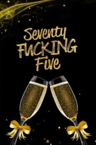 Cover of Seventy Fucking Five