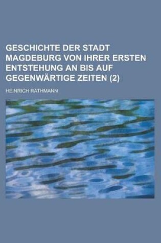 Cover of Geschichte Der Stadt Magdeburg Von Ihrer Ersten Entstehung an Bis Auf Gegenwartige Zeiten (2)