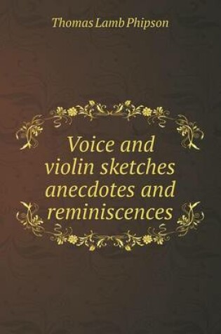 Cover of Voice and violin sketches anecdotes and reminiscences