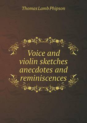 Book cover for Voice and violin sketches anecdotes and reminiscences