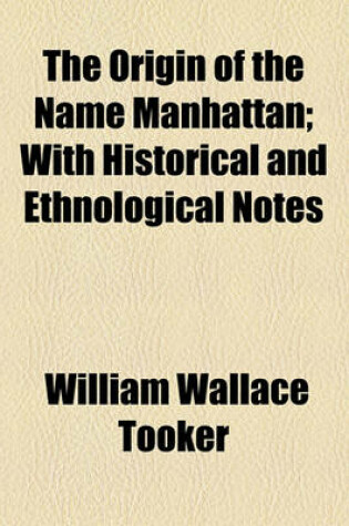 Cover of The Origin of the Name Manhattan; With Historical and Ethnological Notes