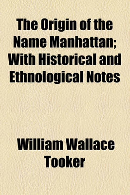 Book cover for The Origin of the Name Manhattan; With Historical and Ethnological Notes