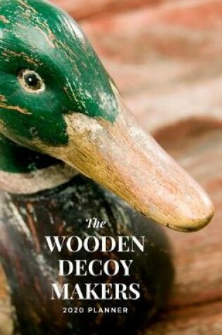Cover of The Wooden Decoy Makers 2020 Planner