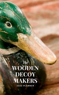 Book cover for The Wooden Decoy Makers 2020 Planner