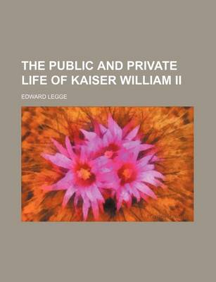 Book cover for The Public and Private Life of Kaiser William II