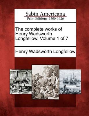 Book cover for The Complete Works of Henry Wadsworth Longfellow. Volume 1 of 7