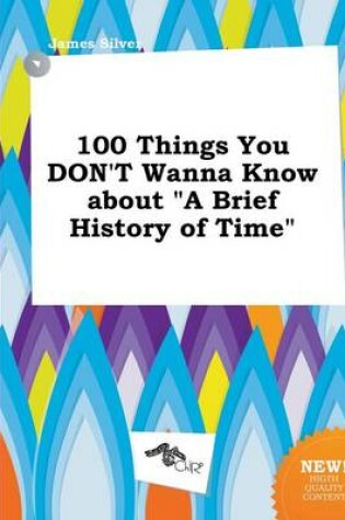 Cover of 100 Things You Don't Wanna Know about a Brief History of Time