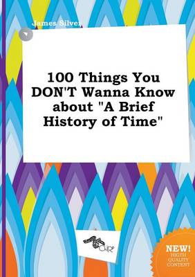 Book cover for 100 Things You Don't Wanna Know about a Brief History of Time