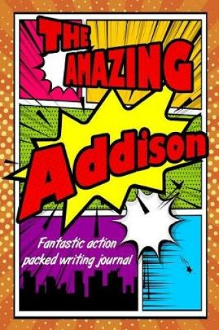 Cover of The Amazing Addison Fantastic Action Packed Writing Journal