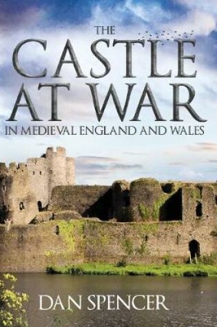 Cover of The Castle at War in Medieval England and Wales