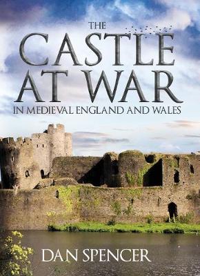 Book cover for The Castle at War in Medieval England and Wales