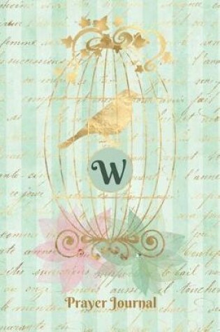 Cover of Praise and Worship Prayer Journal - Gilded Bird in a Cage - Monogram Letter W