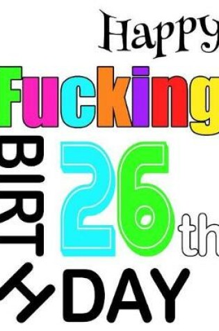 Cover of Happy Fucking 26th Birthday