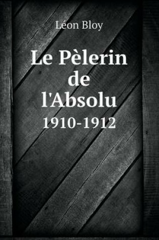 Cover of Le Pèlerin de l'Absolu 1910-1912