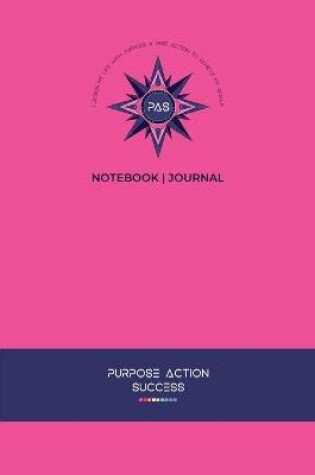 Cover of PURPOSE-ACTION-SUCCESS Notebook Journal - PAS NOTEBOOK PAS JOURNAL HOT PINK