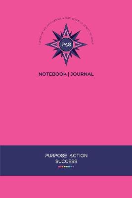 Cover of PURPOSE-ACTION-SUCCESS Notebook Journal - PAS NOTEBOOK PAS JOURNAL HOT PINK