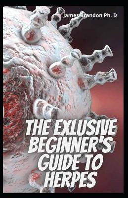 Book cover for The Exlusive Beginner's Guide To Herpes