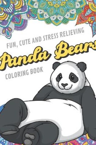 Cover of Fun Cute And Stress Relieving Panda Bears Coloring Book