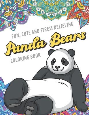 Book cover for Fun Cute And Stress Relieving Panda Bears Coloring Book