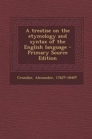 Cover of A Treatise on the Etymology and Syntax of the English Language - Primary Source Edition