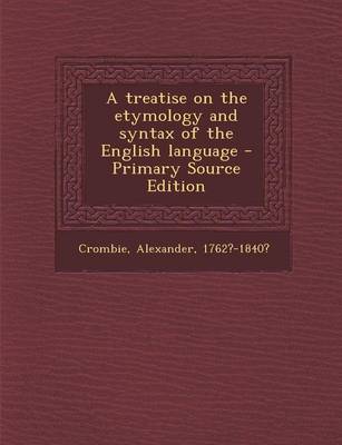 Book cover for A Treatise on the Etymology and Syntax of the English Language - Primary Source Edition