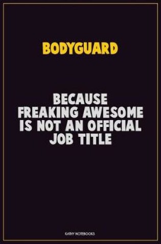 Cover of Bodyguard, Because Freaking Awesome Is Not An Official Job Title